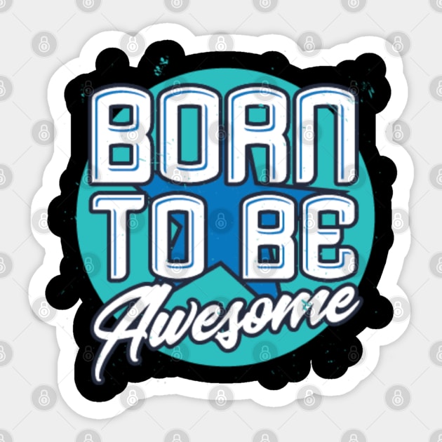 Born To Be Awesome Funny Gift Sticker by DrollDrifter
